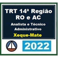 TRT 14ª Região - Analista e Técnico Administrativo - Xeque Mate - Pós Edital (CERS 2022.2) TRT14 Acre e Rondônia 